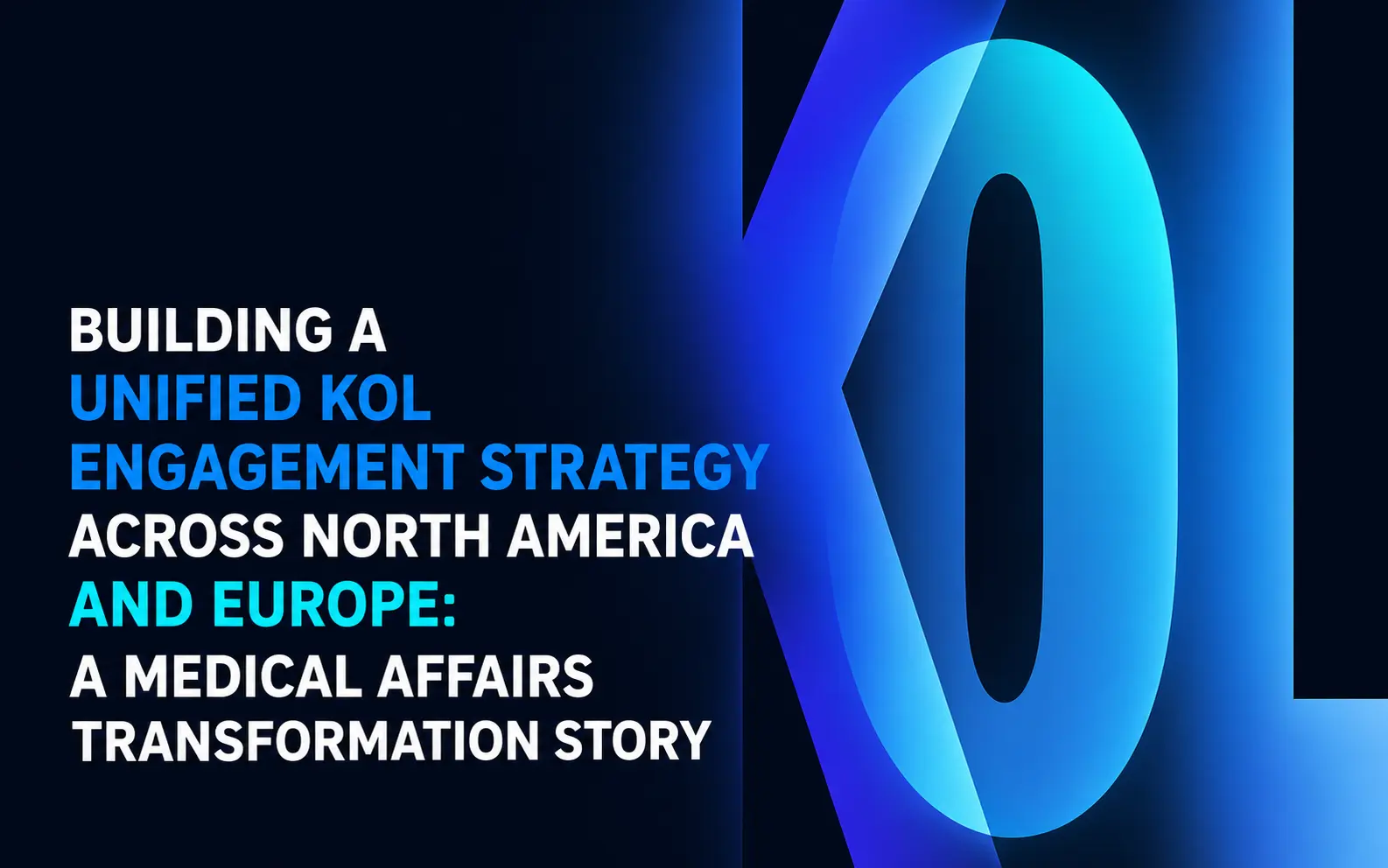 Building a Unified Global KOL Engagement Strategy | Medical Affairs